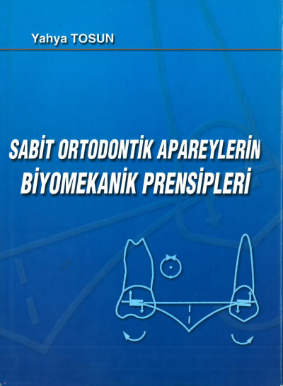 SABİT ORTODONTİK APAREYLERİN BİYOMEKANİK PRENSİPLERİ - Yahya Tosun Fenomen Fotokopi - YKS - KPSS - ALES