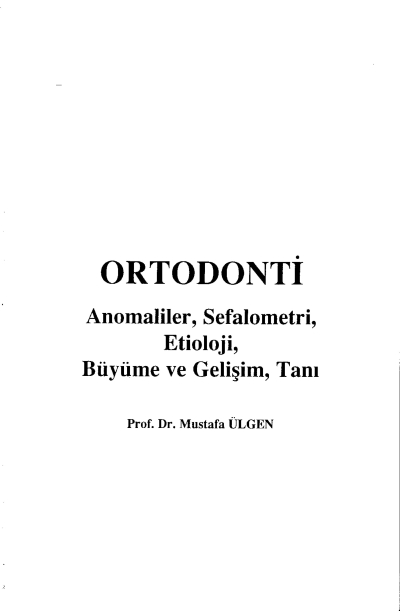 Ortodonti Anomaliler, Sefalometri, Etioloji, Büyüme ve Gelişim, Tanı - Prof.Dr. Mustafa Ülgen Fenomen Fotokopi - YKS - KPSS - ALES